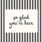 So Glad You're Here