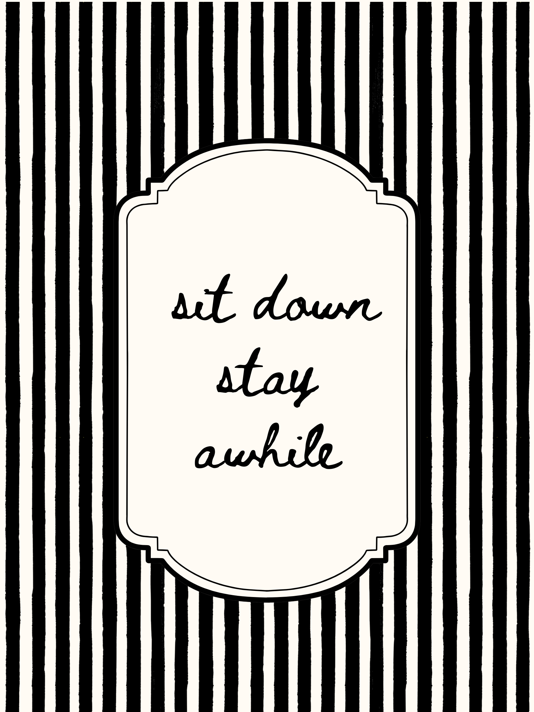 Striped background with a decorative border and text 'sit down stay awhile'.