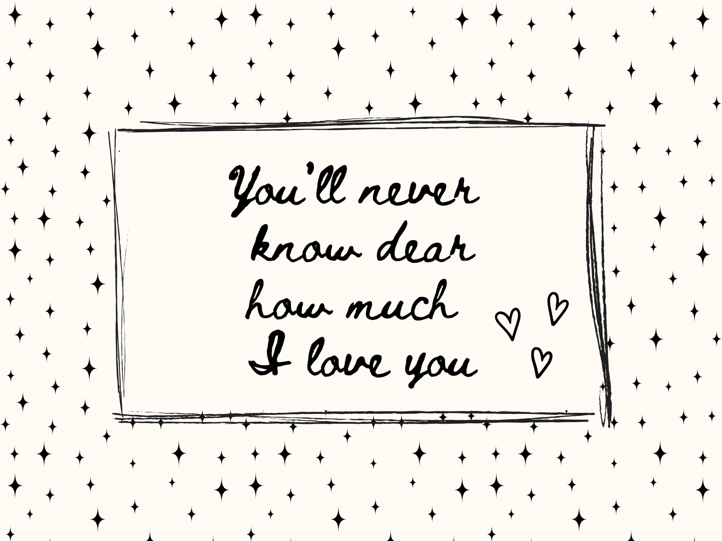 Text 'You'll never know dear how much I love you' with heart symbols on a starry background