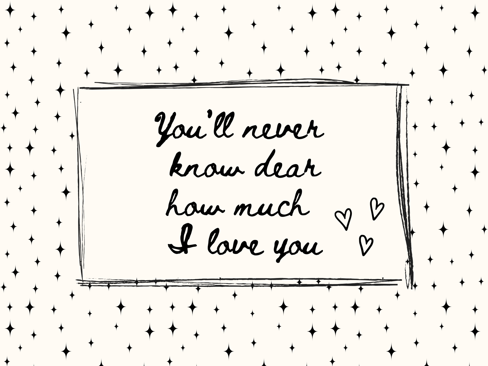 Text 'You'll never know dear how much I love you' with heart symbols on a starry background