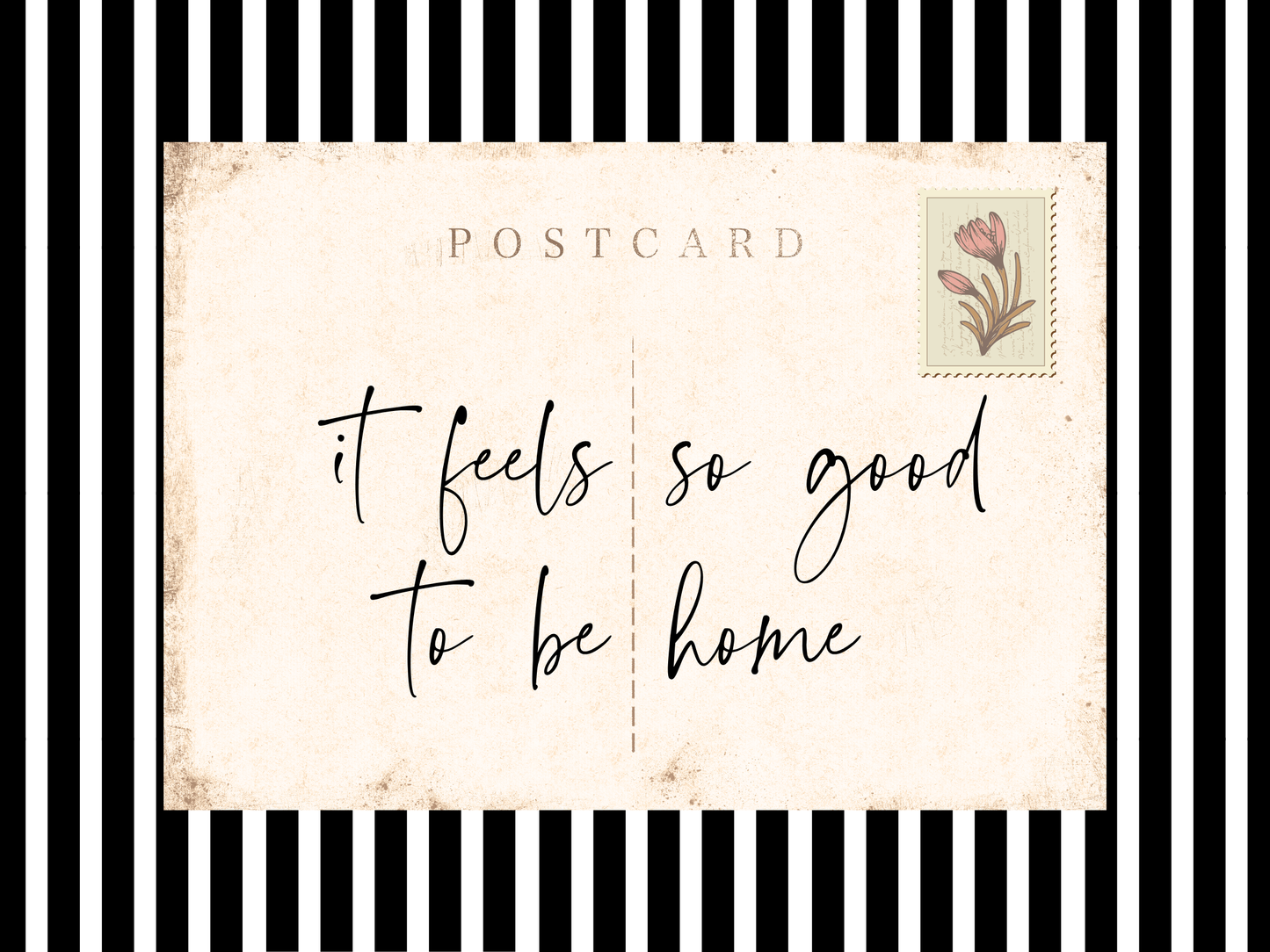 Postcard with 'it feels so good to be home' text on a black and white striped background