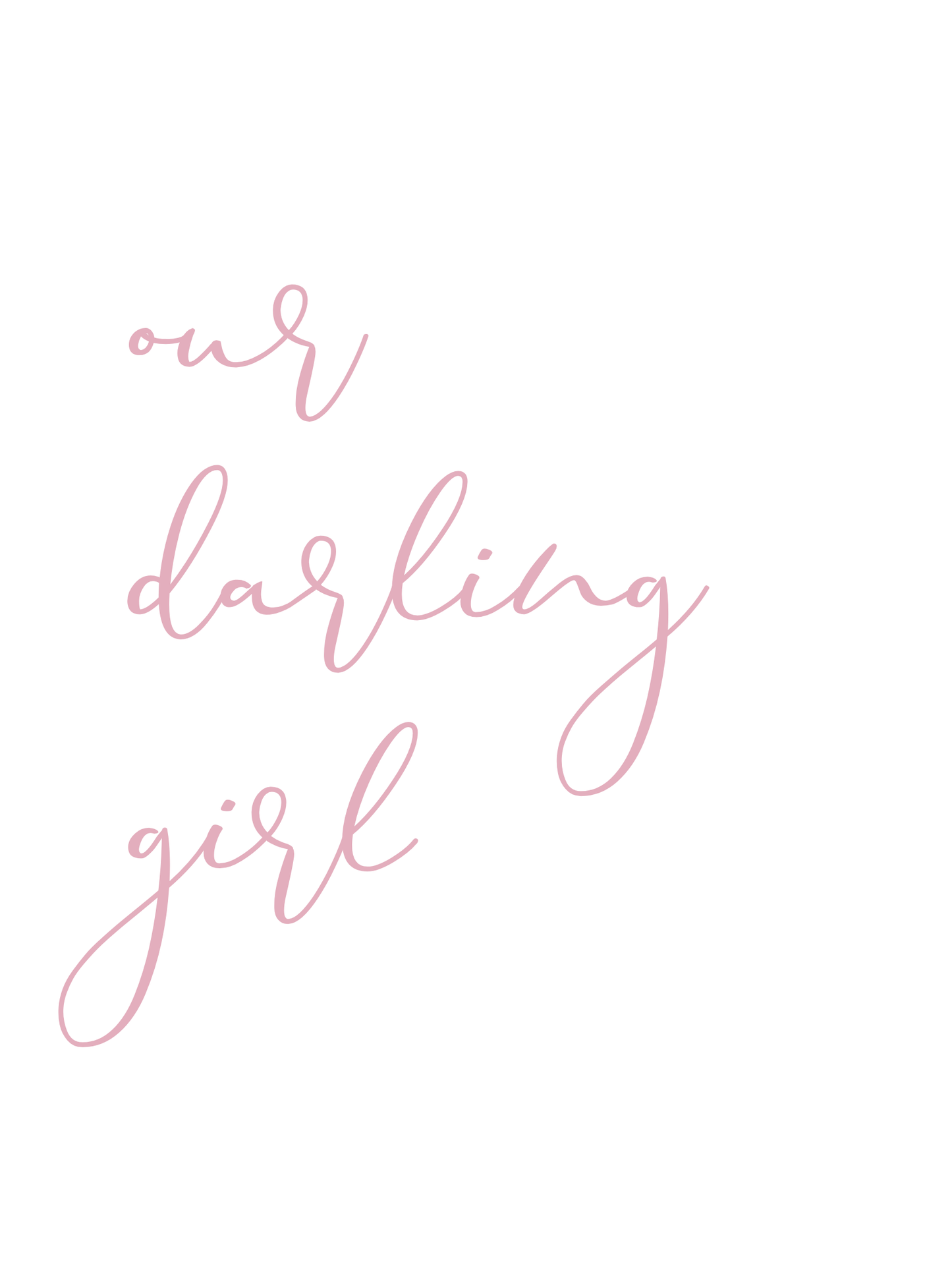 Text 'our darling girl' in pink cursive on a white background