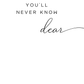 You'll Never Know Dear Wall Art