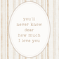 Text 'you'll never know dear how much I love you' on a striped background
