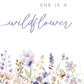 A square graphic with the text 'SHE IS A wildflower' in purple lettering above a watercolor arrangement of soft purple, pink, green, and yellow wildflowers with a small butterfly on a white background.
