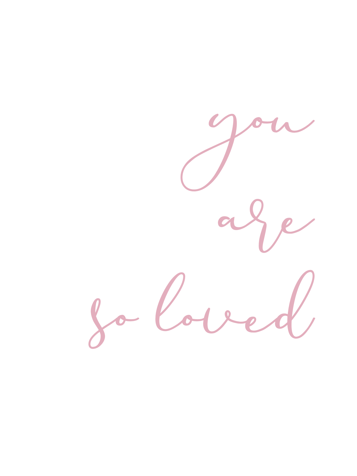 Text 'you are so loved' in cursive on a white background