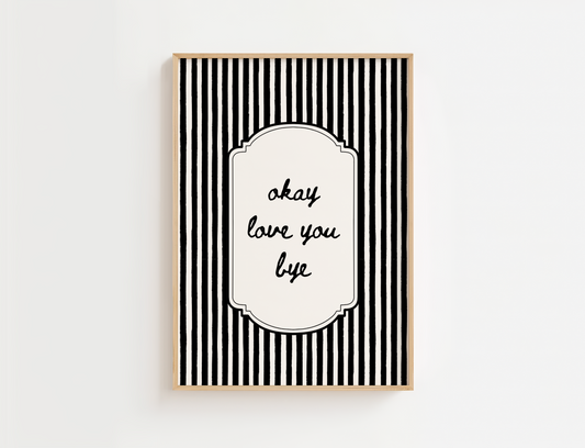 Modern wall art featuring framed artwork with black and white stripes and the quote, Okay Love You Bye. Home wall art.