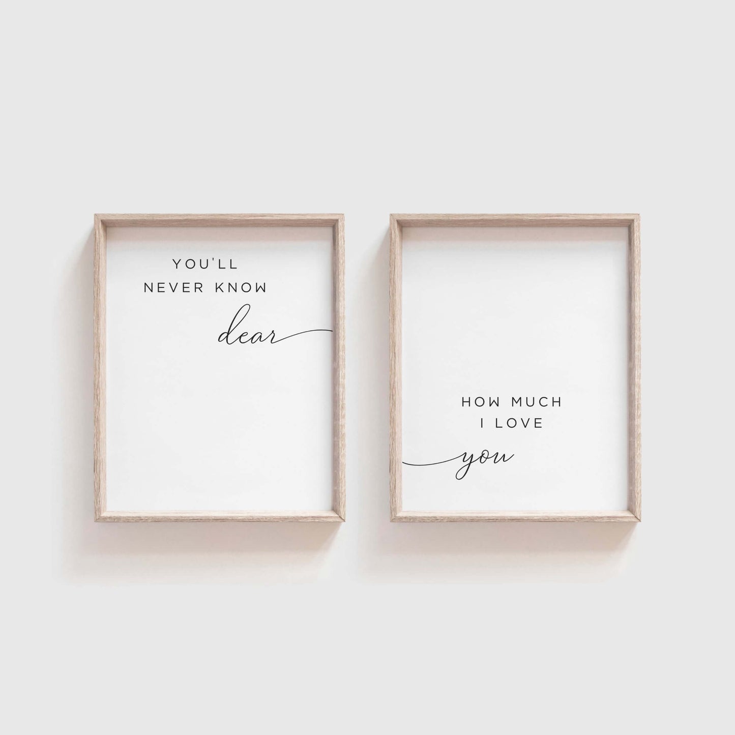 You'll never know dear how much I love you nursery wall art